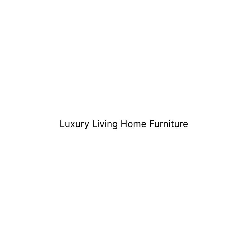 Luxury Living Home Furniture
