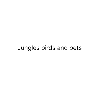 JUNGLES BIRDS & PETS