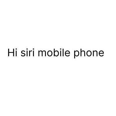 Hi siri mobile phone
