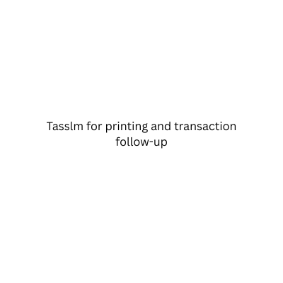 Tasslm for printing and transaction follow-up
