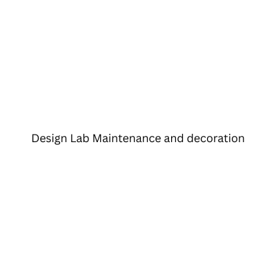 Design Lab Maintenance and decoration