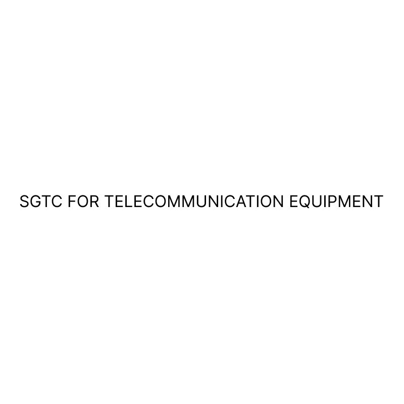SGTC FOR TELECOMMUNICATION EQUIPMENT