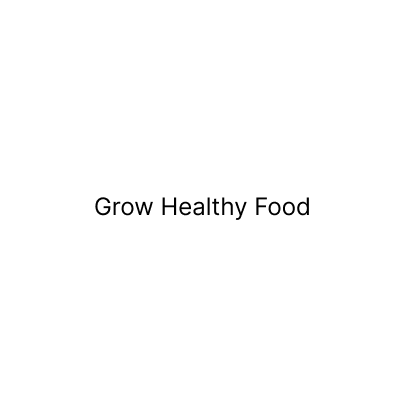 Grow Healthy Food