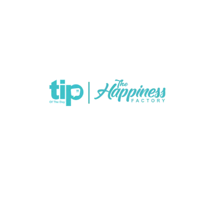 Tip Of The Day- The Happiness Factory