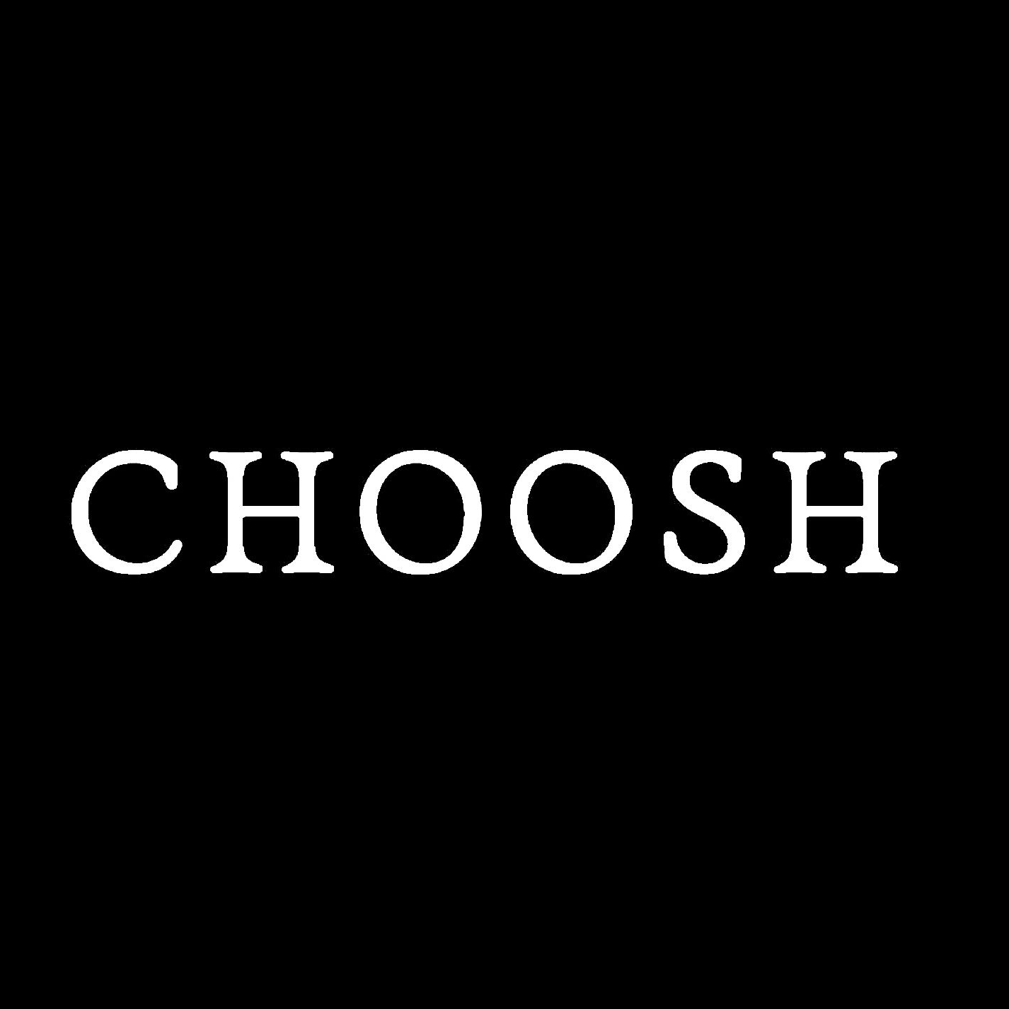 CHOOSH