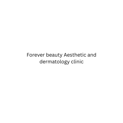 Forever beauty Aesthetic  and dermatology  clinic