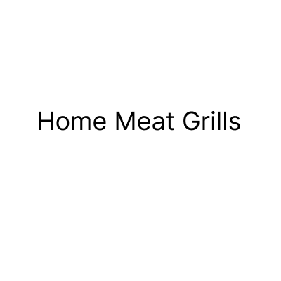 Home Meat Grills