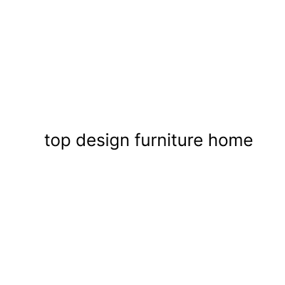 top design furniture home