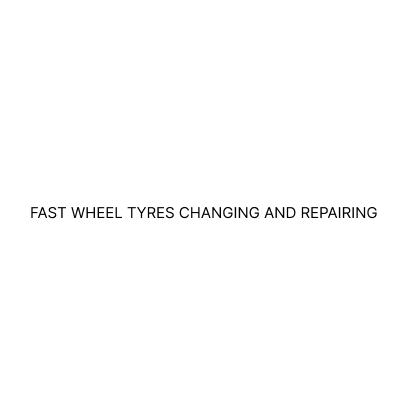 Fast Wheel Tyres Changing & Repairing