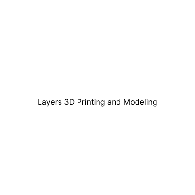 Layers 3D Printing and Modeling