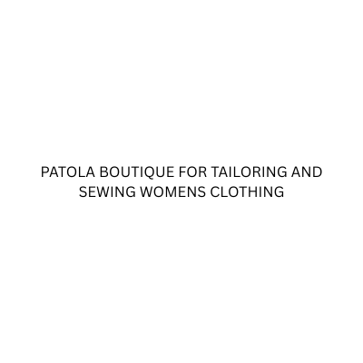 PATOLA BOUTIQUE FOR TAILORING AND SEWING WOMENS CLOTHING