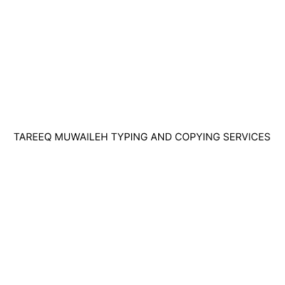 TAREEQ MUWAILEH TYPING AND COPYING SERVICES
