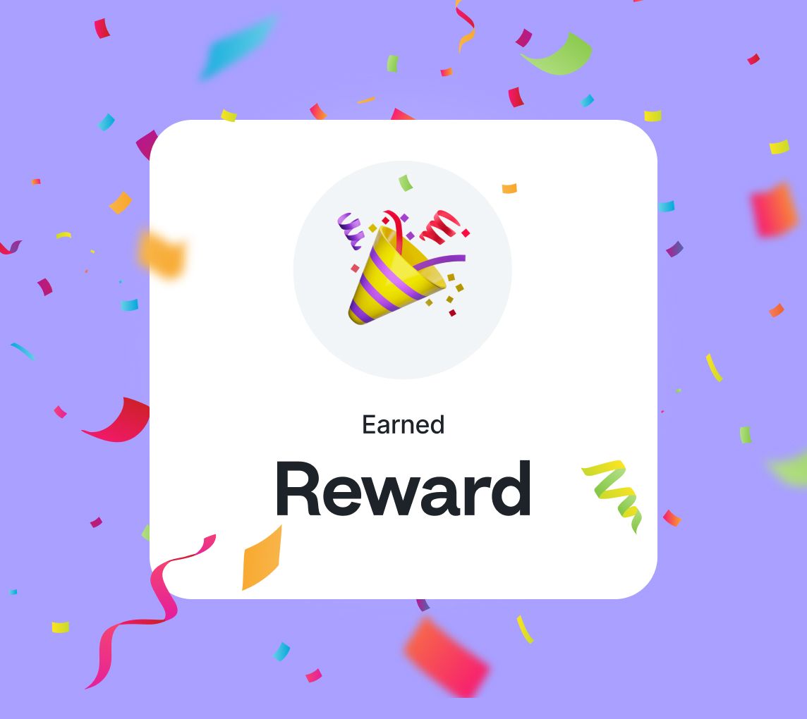 3. Get rewarded! 